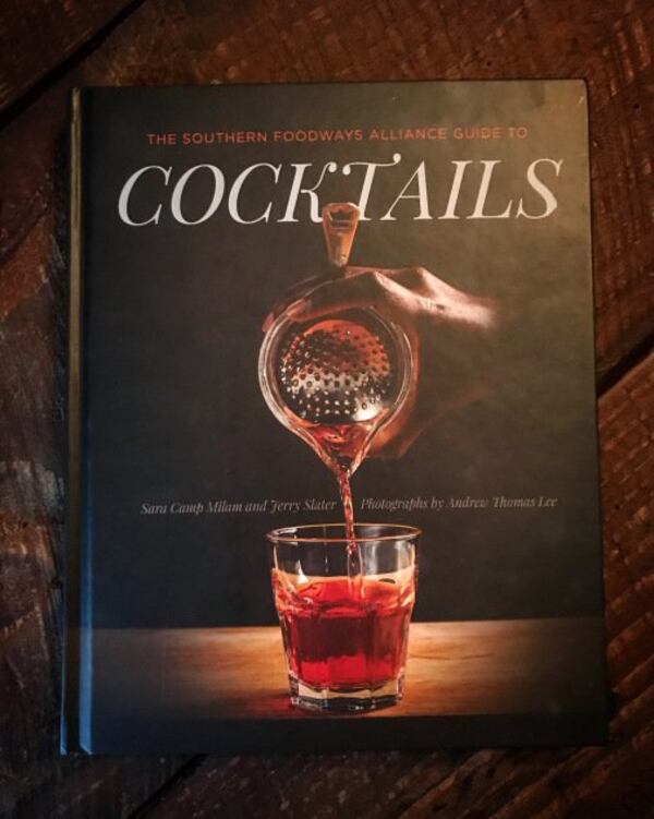  The Southern Foodways Alliance Guide to Cocktails by Sara
								Camp Milam and Jerry Slater