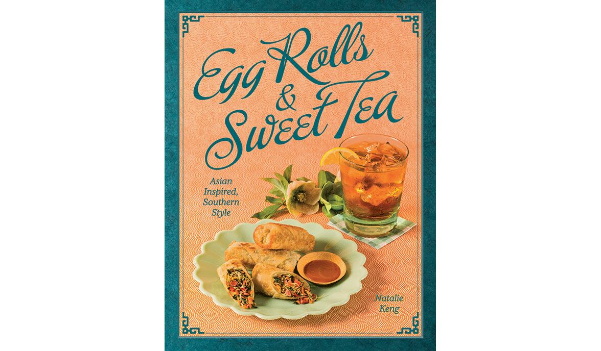 "Egg Rolls and Sweet Tea: Asian-Inspired, Southern Style" by Natalie Keng (Gibbs Smith, $32)