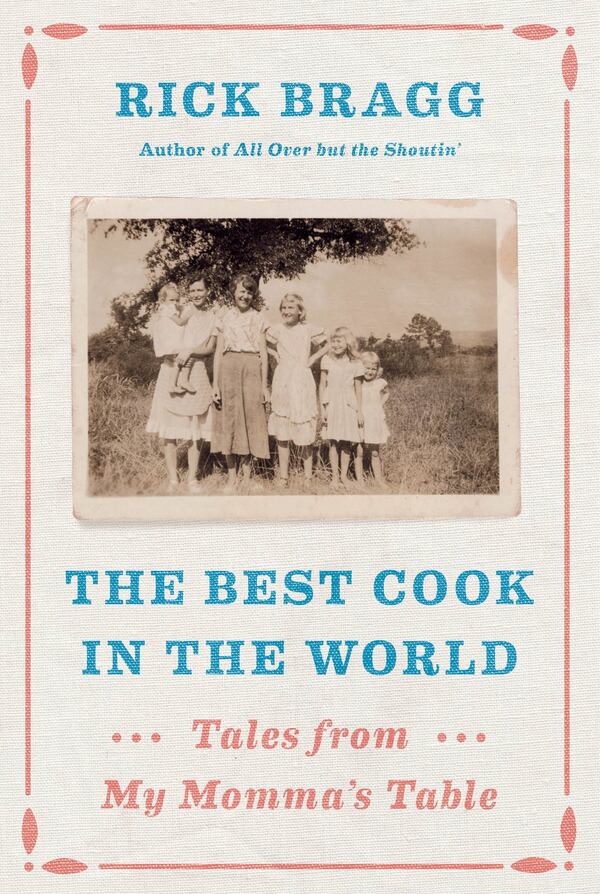 “The Best Cook in the World: Tales From My Momma’s Table” by Rick Bragg (Knopf). 