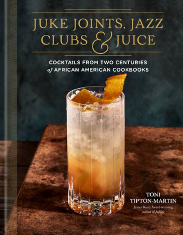 In Juke Joints, Jazz Clubs, and Juice, author Toni Tipton-Martin gives readers a lesson on Black mixology and multigenerational cocktail recipes from Black cookbooks.