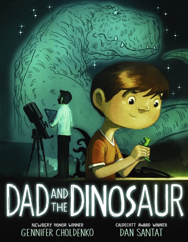 “Dad and the Dinosaur” by Gennifer Choldenko, illustrated by Dan Santat (Putnam). CONTRIBUTED