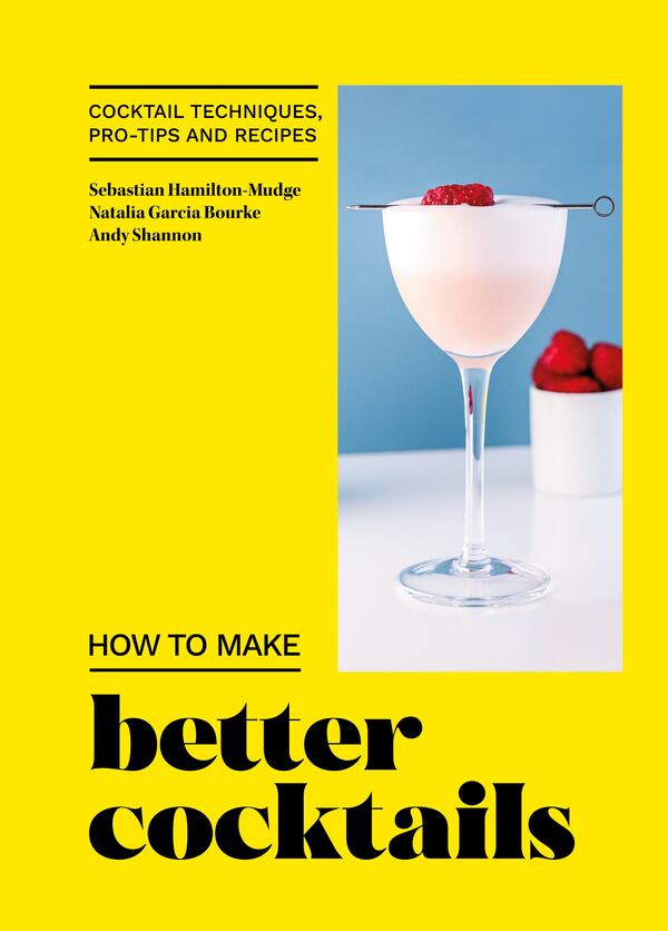 Straightforward recipes that explain the "why" as much as the "how" fill the pages of "How to Make Better Cocktails."
(Courtesy of Octopus Books)