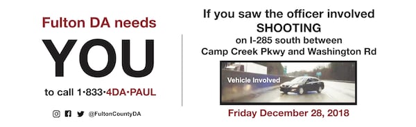 Content of one of the billboards. The third incident the Fulton County District Attorney’s Office is attempting to gather additional information about occurred Friday, December 28, 2018, along I-285 near Camp Creek Parkway around 12 p.m. In that incident, 35-year-old Devin Nolley was shot during an altercation involving East Point police officers and City of South Fulton police officers. The billboard related to this incident is located on I-285 Westbound near the Camp Creek Parkway exit. HANDOUT