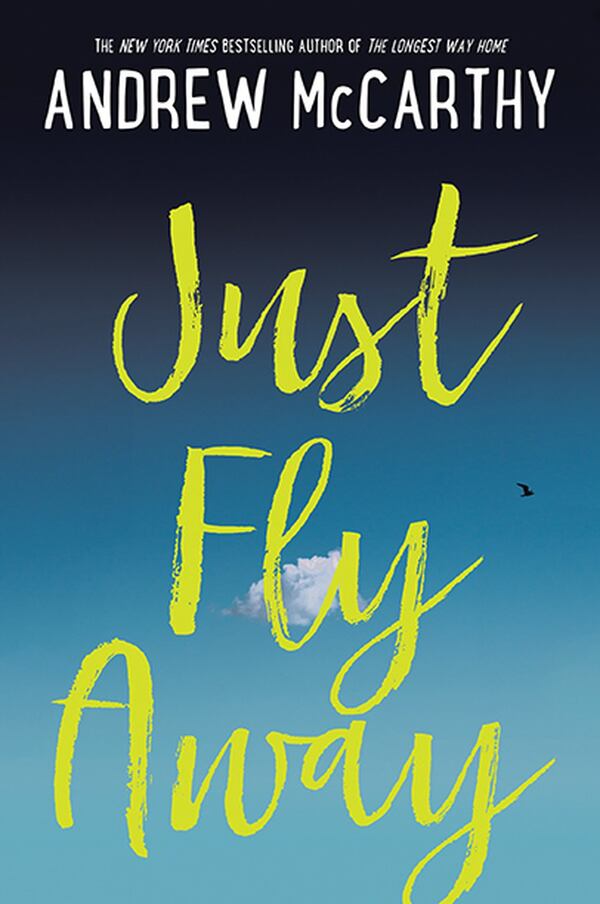 “Just Fly Away” by Andrew McCarthy, Algonquin Books of Chapel Hill. McCarthy will speak and sign books on April 20 at the Decatur Library auditorium. CONTRIBUTED