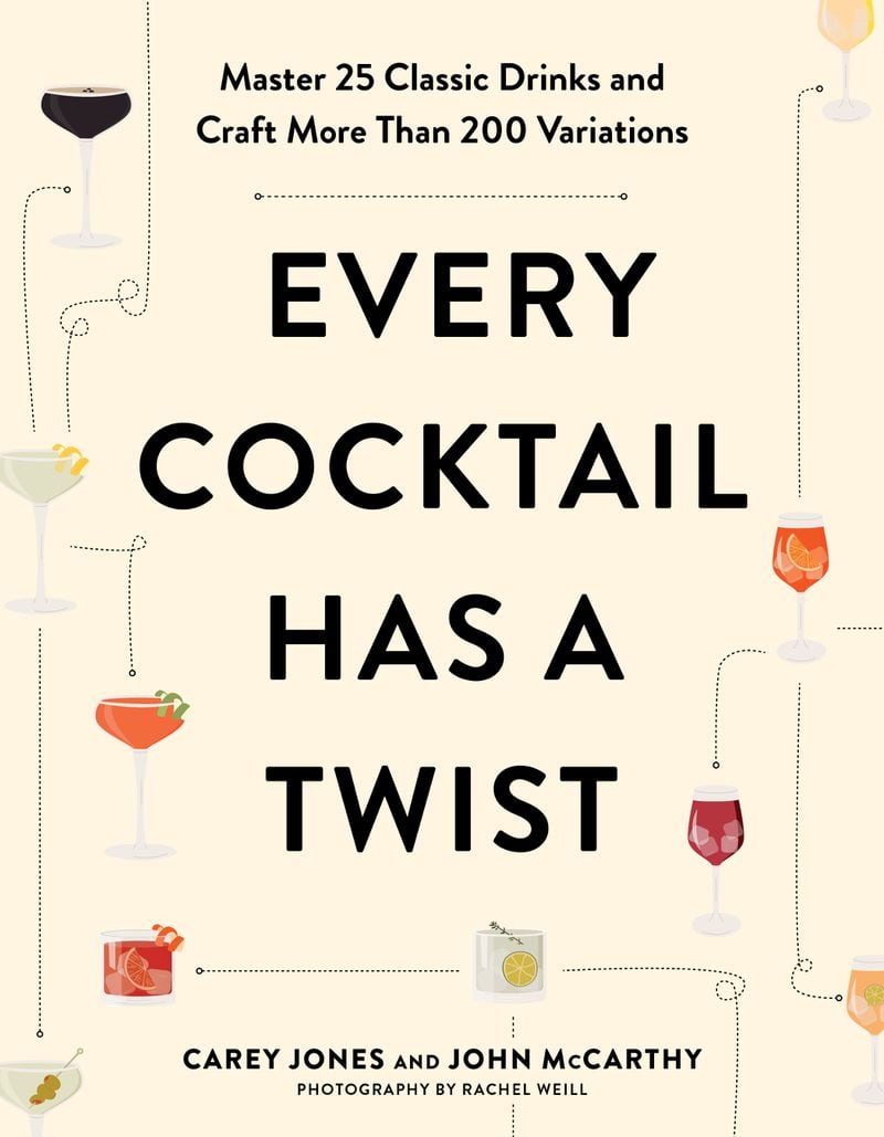“Every Cocktail Has a Twist: Master 25 Classic Drinks and Craft More Than 200 Variations” by Carey Jones and John McCarthy (Countryman Press, $25)