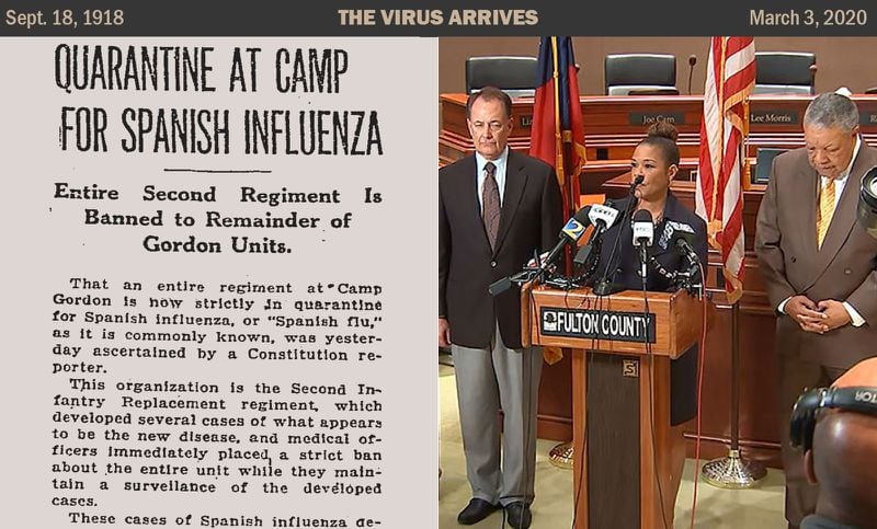 In 1918, the first known cases of Spanish flu in metro Atlanta were in Camp Gordon, part of which was immediately quarantined. On March 2, 2020, the Georgia Department of Public Health announced Georgia's first confirmed cases of COVID-19 — a father and son who had recently returned from Italy. Fulton County health officials (seen here) give an update on the patients the next day.