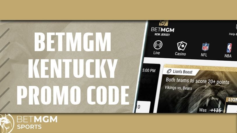 BetMGM Kentucky Bonus Code For $100 In Bonus Bets