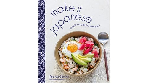 "Make it Japanese: Simple Recipes for Everyone" by Rie McClenny with Sanae Lemoine (Potter, $30)